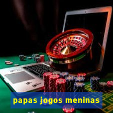 papas jogos meninas